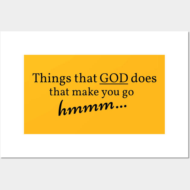 Things that GOD does that make you go hmmm... Wall Art by cameradog